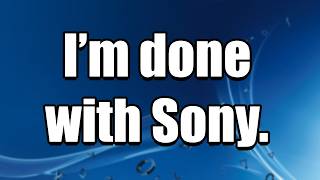 I'm Done With Sony - Unscripted Content