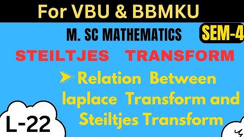 M.sc Mathematics L- 22 Paper-15 Sem-4 Integral Transformation Steiltjes transform