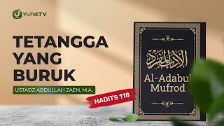 Tetangga Yang Buruk (Hadits 118) - Ustadz Abdullah Zaen, Lc., MA