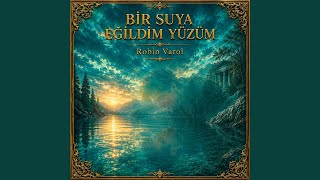 Bir Suya Eğildim Yüzüm