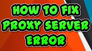 How to Fix Proxy Server Error [Quick & Simple]