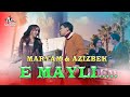 АЗИЗБЕК & МАРЯМ - Э МАЙЛИИИ|AZIZBEK & MARYAM E MAYLIIII