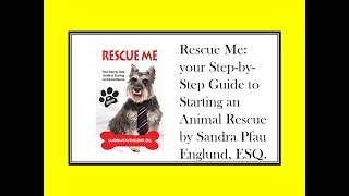 Rescue Me your Step by Step Guide to Starting an Animal Rescue by Sandra Pfau Englund ESQ