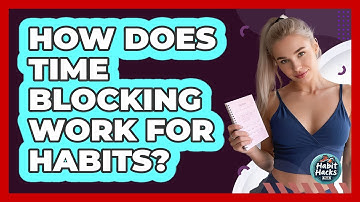 How Does Time Blocking Work For Habits?