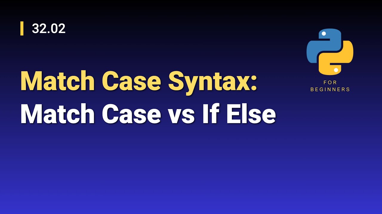 [Python for Beginners]: 32.02. Match Case Syntax: Match Case vs If Else