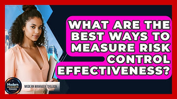 What Are The Best Ways To Measure Risk Control Effectiveness? - Modern Manager Toolbox