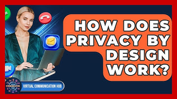 How Does Privacy By Design Work? - Virtual Communication Hub