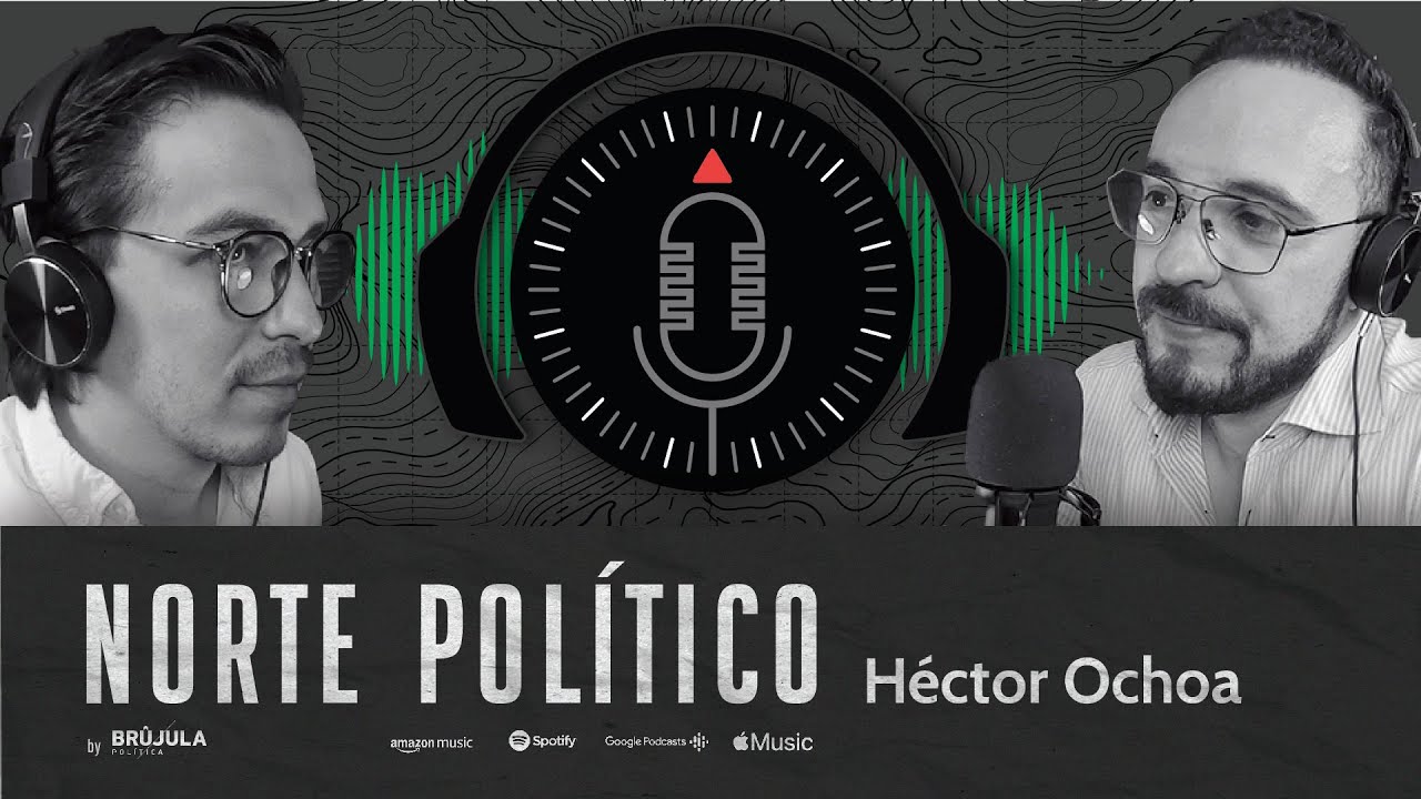 Norte Político #5 - Héctor Ochoa