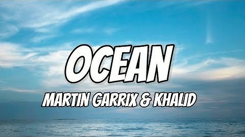 Martin Garrix feat.Khalid -  Ocean (Lyrics )