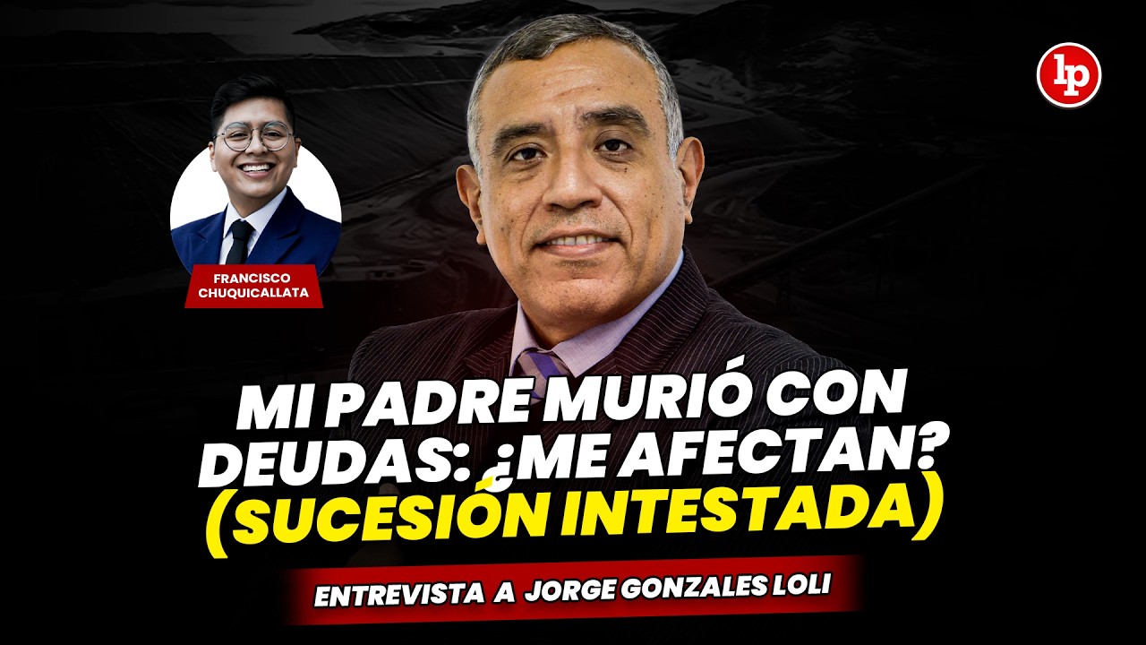 Mi padre murió con DEUDAS: ¿Me afectan? (SUCESIÓN INTESTADA) | Jorge Gonzales Loli en LP