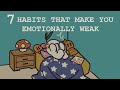 7 Habits That Make You Emotionally Weak