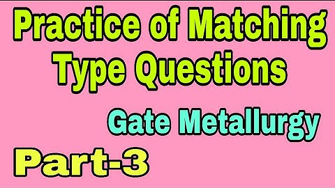 Matching Type Questions for Gate Metallurgy Part-3// Practice of Matching type Problems