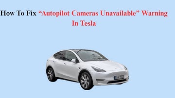 How To Fix “Autopilot Cameras Unavailable” Warning In Tesla