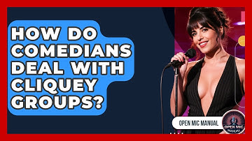 How Do Comedians Deal With Cliquey Groups? - Open Mic Manual