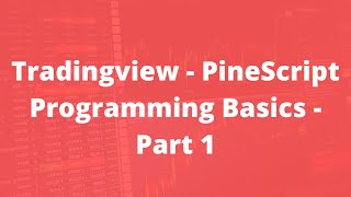 Tradingview - PineScript Programming Basics - Part 1