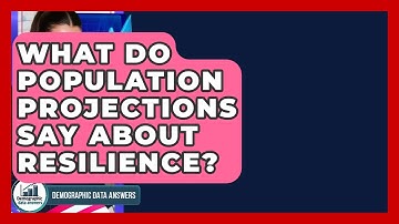 What Do Population Projections Say About Resilience? - Demographic Data Answers