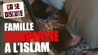 Islam : une famille française devient musulmane  Ça se discute