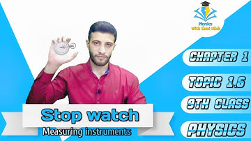 Class 9|Physics| Chapter 1 | Measuring Instruments(Stop Watch ) | Lec. #10 | Physics with Sami Ullah