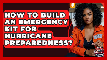 How To Build An Emergency Kit For Hurricane Preparedness? - Your Emergency Planner