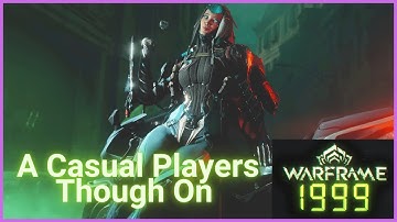 Warframe 1999 is... A Casual Players Thought [Fixed and Re-uploaded]