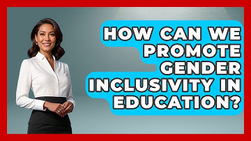 How Can We Promote Gender Inclusivity In Education? - Gender Equality Network