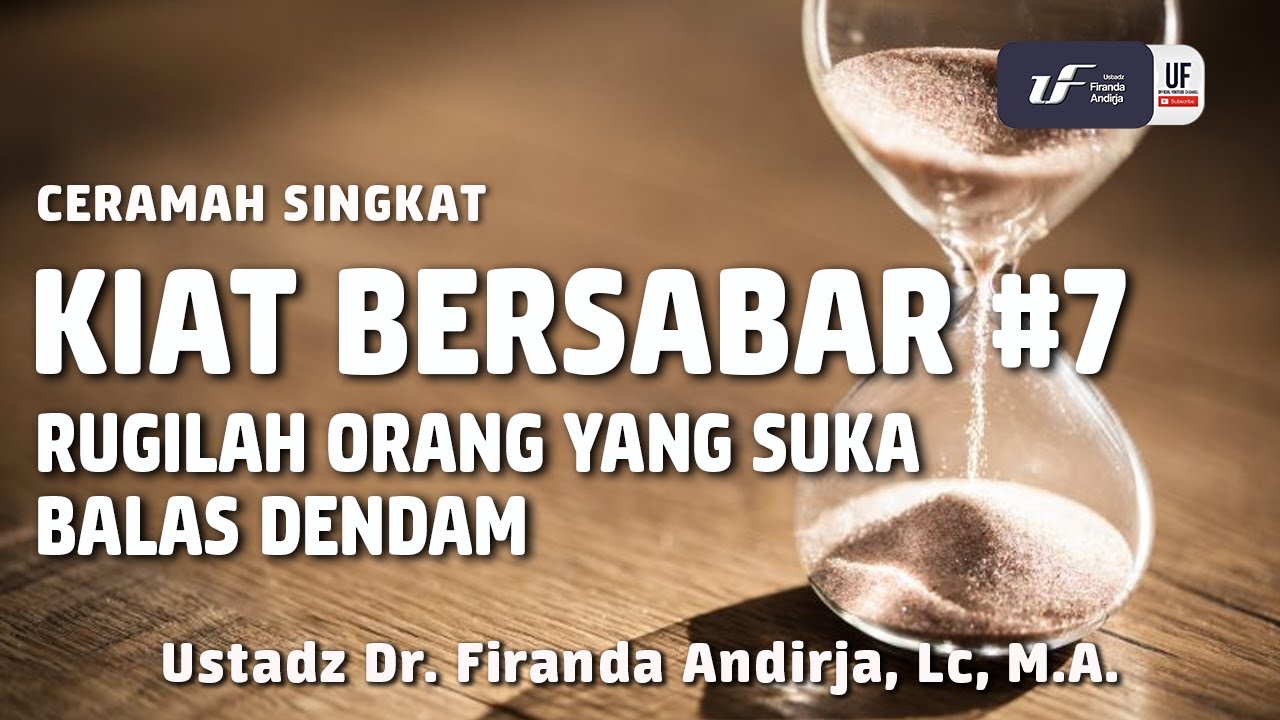 Kiat Bersabar #7 - Rugilah Orang yang Suka Balas Dendam - Ustadz Dr. Firanda Andirja, M.A.