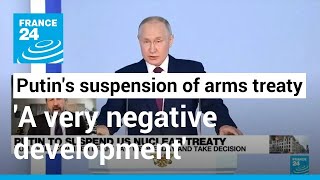 Putin's suspension of US-Russia nuclear treaty 'is a very negative development' • FRANCE 24