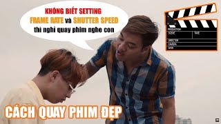 Cách Kiểm Soát Frame Rate và Shutter Speed Giúp Quay Phim Hay và Chất Lượng Hơn | Học Làm Video