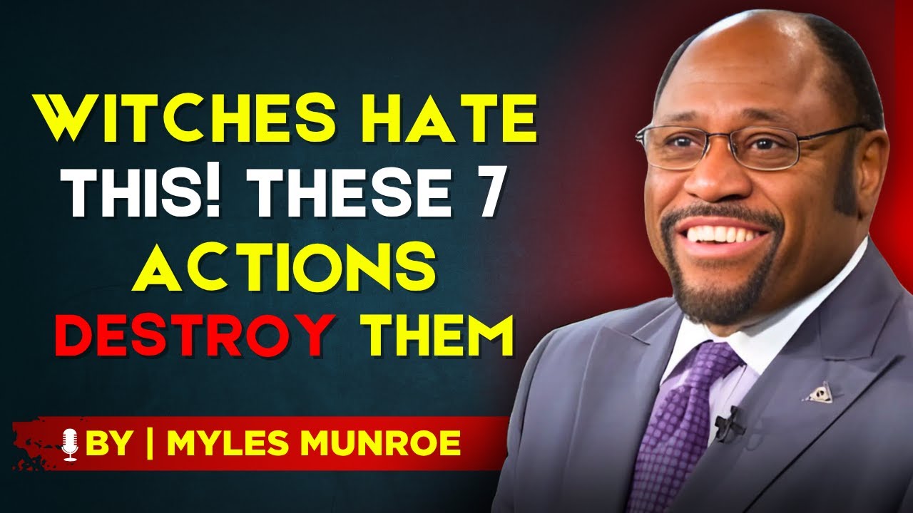 7 Things WITCHES HATE When You’ve EXPOSED THEM -BY DR.MYLES MUNROE.
