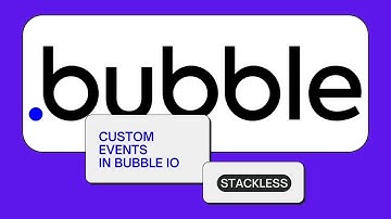 MASTERiNG CUSTOM EVENTS IN BUBBLE IO