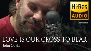 John Gorka -Love Is Our Cross To Bear