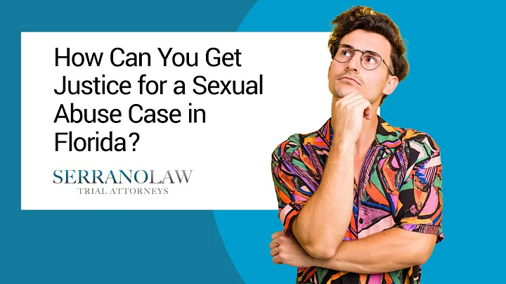 How Can You Get Justice for a Sexual Abuse Case in Florida? | Contact Serrano Law Today!