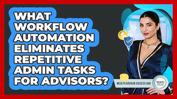 What Workflow Automation Eliminates Repetitive Admin Tasks For Advisors?