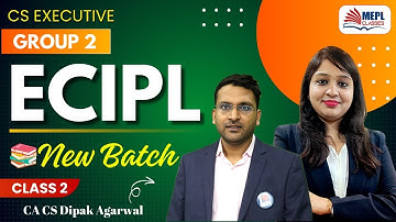 CS Executive Group 2 | ECIPL - Class 2 By CA CS Dipak Agarwal | MEPL Classes