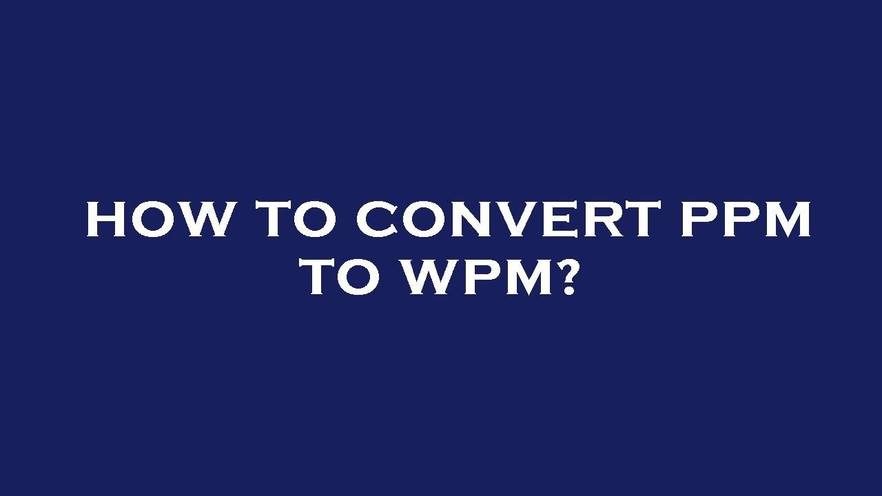 How to convert ppm to wpm? YouTube