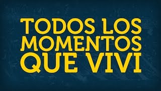 Todos Los Momentos Que Viví Con Letra