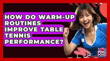 How Do Warm-up Routines Improve Table Tennis Performance? - Ping Pong Prodigy