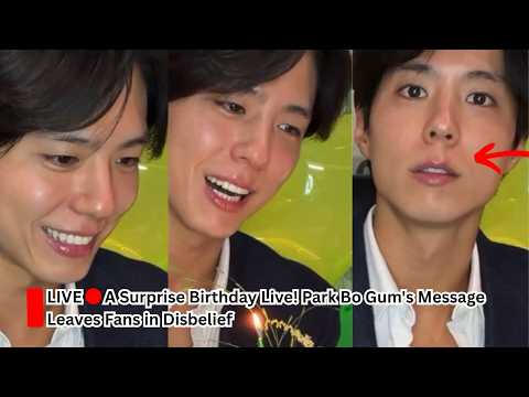 A Surprise Birthday Live! Park Bo Gum's Message Leaves Fans in Disbelief