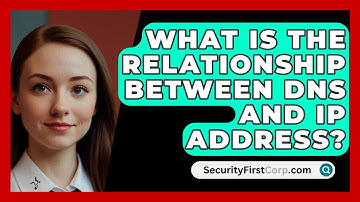 What Is The Relationship Between DNS And IP Address? - SecurityFirstCorp.com