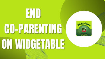 HOW TO END CO PARENTING ON WIDGETABLE (Updated)