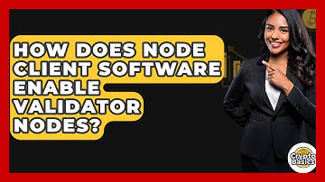 How Does Node Client Software Enable Validator Nodes? - CryptoBasics360.com