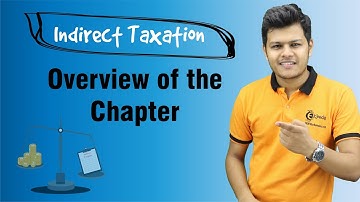Overview of the Chapter - Supply Under GST - Indirect Taxation