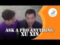 Ask a pro anything xu xin