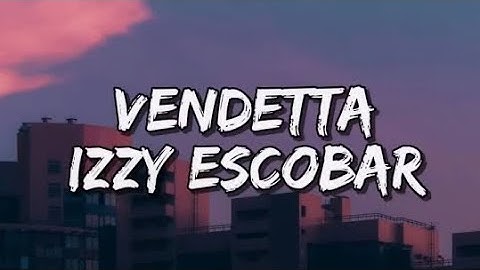 Vendetta- Izzy Escobar (Lyrics)