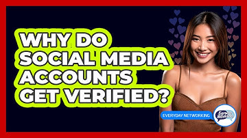 Why Do Social Media Accounts Get Verified?