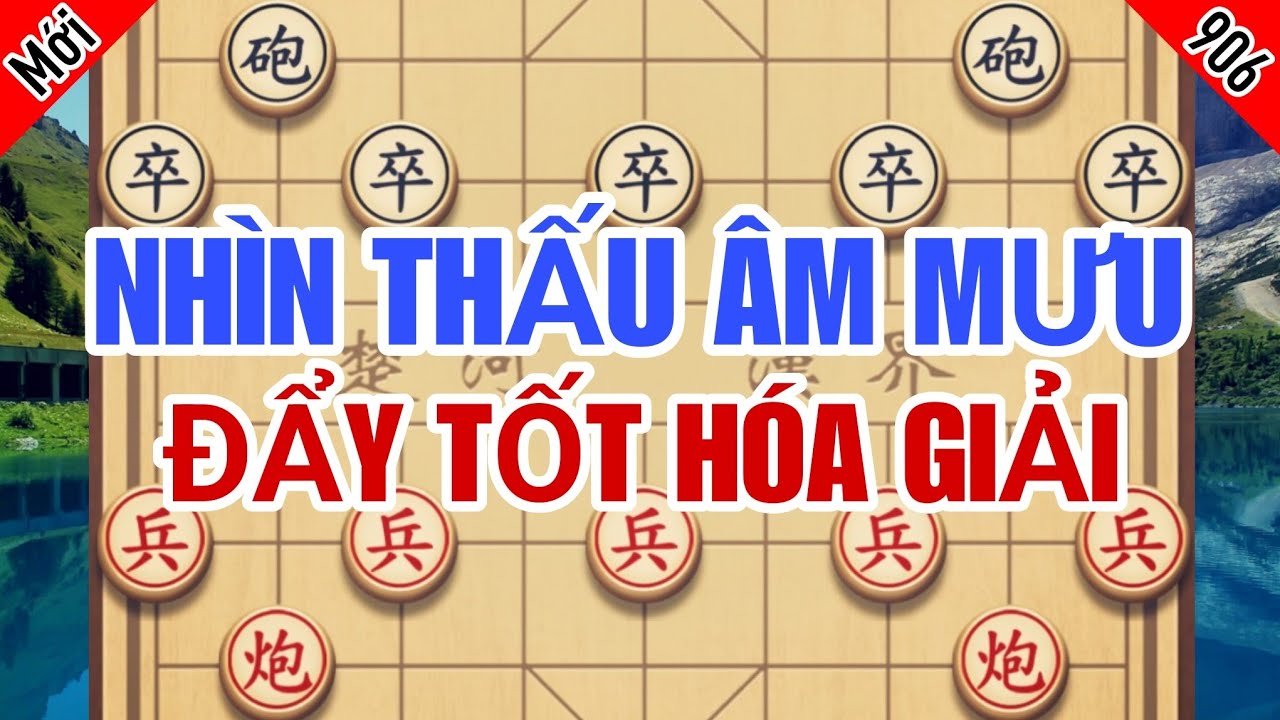 Nhìn Thấu Âm Mưu Sát Cục Biến Hóa, Cao Thủ Bỏ Xe Đẩy Tốt Qua Sông Hóa Giải