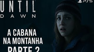 Until Dawn  A Cabana Na Montanha  Gameplay Sem Comentrios  Parte 2