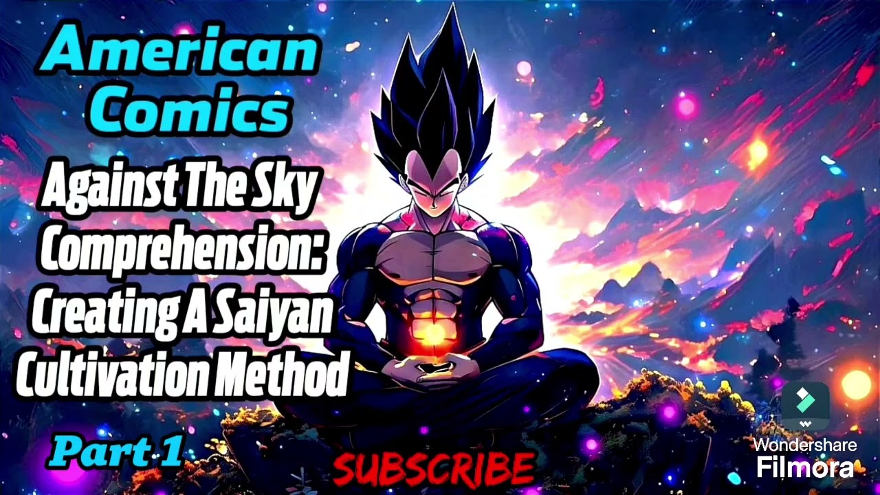 American Comics Against The Sky Comprehension: Creating A Saiyan Cultivation Method! | Part 1