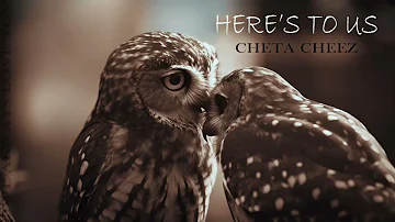 CHETA CHEEZ - HERE'S TO US (Prod. by Dansonn)