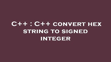 C++ : C++ convert hex string to signed integer